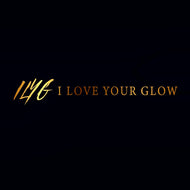 I Love Your Glow